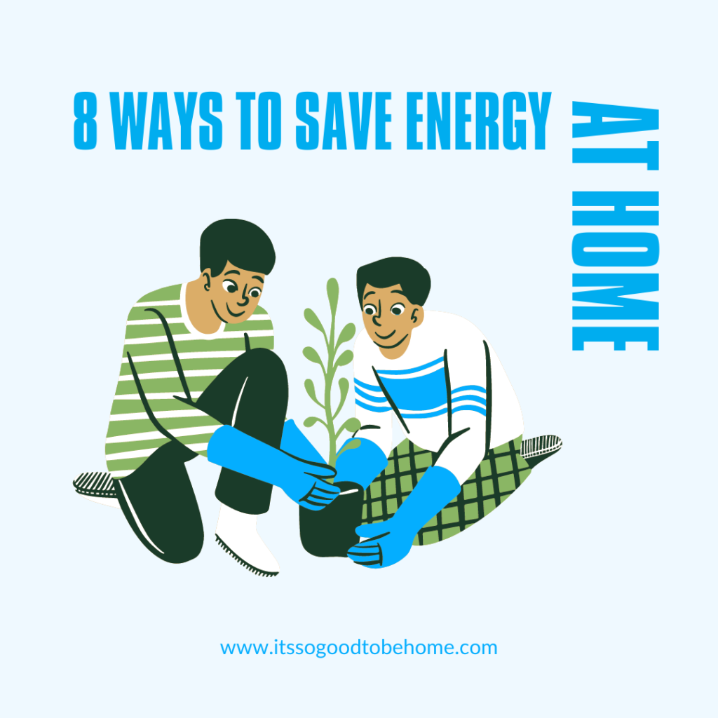 8-ways-to-save-energy-at-home-itssogoodtobehome